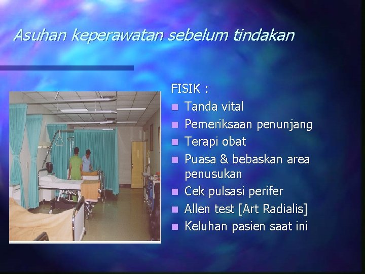 Asuhan keperawatan sebelum tindakan FISIK : n Tanda vital n Pemeriksaan penunjang n Terapi