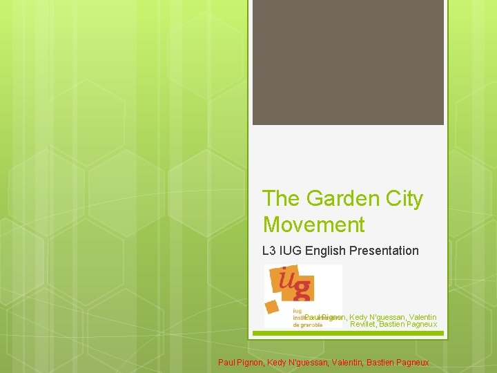 The Garden City Movement L 3 IUG English Presentation Paul Pignon, Kedy N'guessan, Valentin The Garden City Movement L 3 IUG English Presentation Paul Pignon, Kedy N'guessan, Valentin