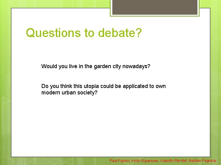 Questions to debate? Would you live in the garden city nowadays? Do you think Questions to debate? Would you live in the garden city nowadays? Do you think