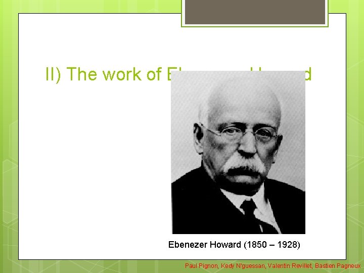 II) The work of Ebenezer Howard (1850 – 1928) Paul Pignon, Kedy N'guessan, Valentin II) The work of Ebenezer Howard (1850 – 1928) Paul Pignon, Kedy N'guessan, Valentin