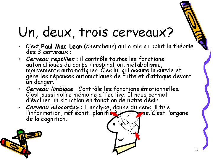 Un, deux, trois cerveaux? • C’est Paul Mac Lean (chercheur) qui a mis au Un, deux, trois cerveaux? • C’est Paul Mac Lean (chercheur) qui a mis au