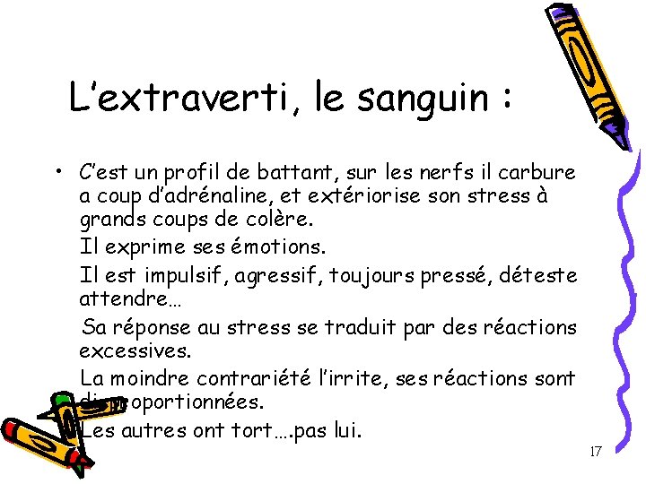L’extraverti, le sanguin : • C’est un profil de battant, sur les nerfs il L’extraverti, le sanguin : • C’est un profil de battant, sur les nerfs il