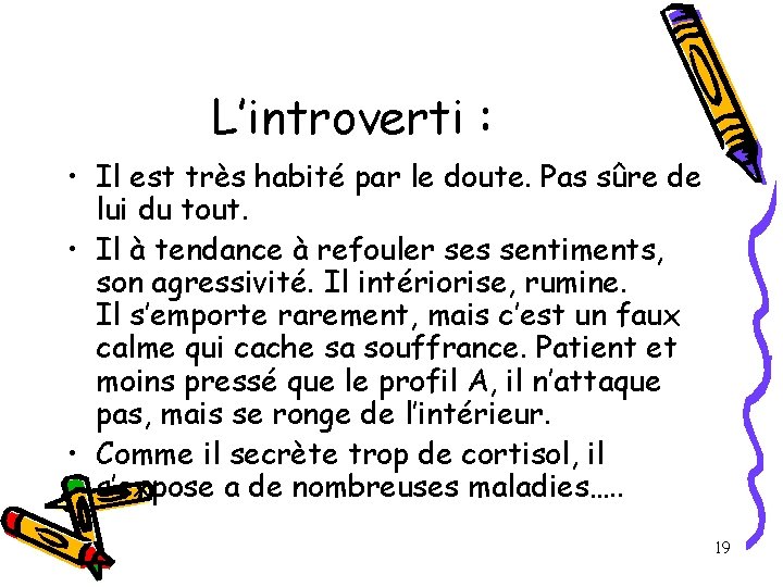 L’introverti : • Il est très habité par le doute. Pas sûre de lui L’introverti : • Il est très habité par le doute. Pas sûre de lui