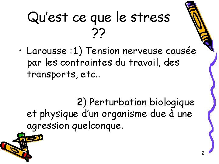 Qu’est ce que le stress ? ? • Larousse : 1) Tension nerveuse causée Qu’est ce que le stress ? ? • Larousse : 1) Tension nerveuse causée