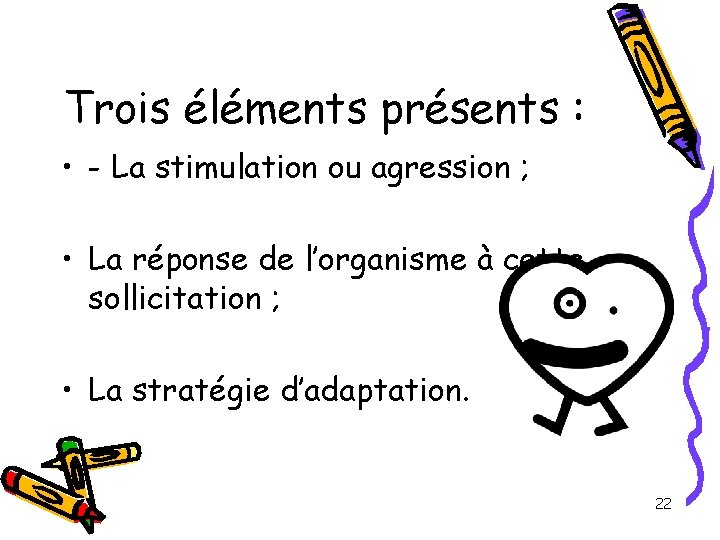 Trois éléments présents : • - La stimulation ou agression ; • La réponse Trois éléments présents : • - La stimulation ou agression ; • La réponse