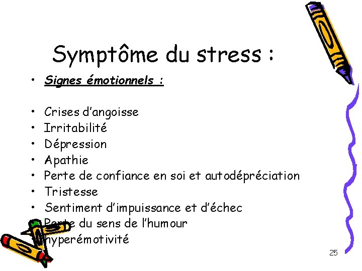 Symptôme du stress : • Signes émotionnels : • • • Crises d’angoisse Irritabilité Symptôme du stress : • Signes émotionnels : • • • Crises d’angoisse Irritabilité