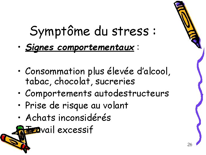 Symptôme du stress : • Signes comportementaux : • Consommation plus élevée d’alcool, tabac, Symptôme du stress : • Signes comportementaux : • Consommation plus élevée d’alcool, tabac,