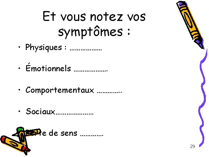 Et vous notez vos symptômes : • Physiques : ……………… • Émotionnels ………………. • Et vous notez vos symptômes : • Physiques : ……………… • Émotionnels ………………. •