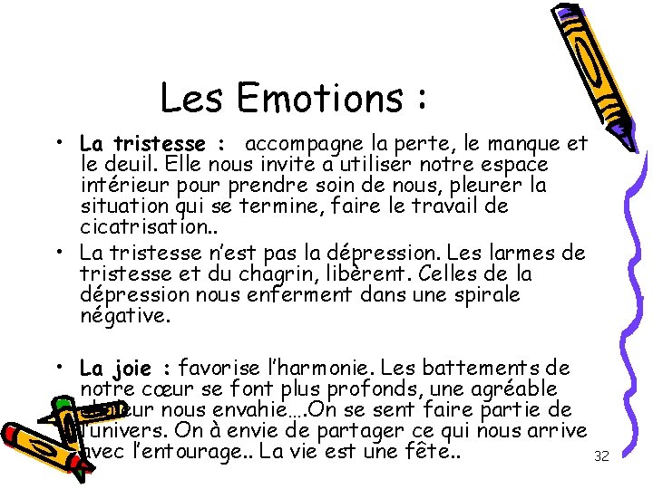 Les Emotions : • La tristesse : accompagne la perte, le manque et le Les Emotions : • La tristesse : accompagne la perte, le manque et le
