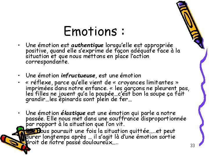 Emotions : • Une émotion est authentique lorsqu’elle est appropriée positive, quand elle s’exprime Emotions : • Une émotion est authentique lorsqu’elle est appropriée positive, quand elle s’exprime