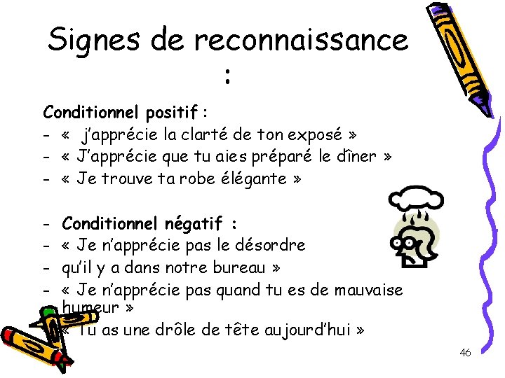 Signes de reconnaissance : Conditionnel positif : - « j’apprécie la clarté de ton Signes de reconnaissance : Conditionnel positif : - « j’apprécie la clarté de ton