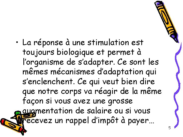 • La réponse à une stimulation est toujours biologique et permet à l’organisme • La réponse à une stimulation est toujours biologique et permet à l’organisme