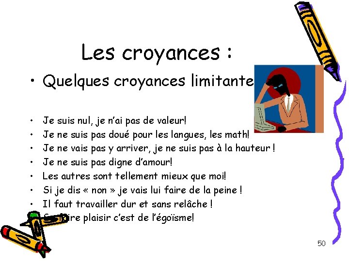 Les croyances : • Quelques croyances limitantes : • • Je suis nul, je Les croyances : • Quelques croyances limitantes : • • Je suis nul, je