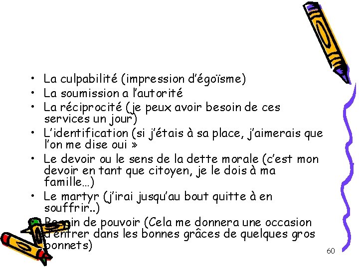 • La culpabilité (impression d’égoïsme) • La soumission a l’autorité • La réciprocité • La culpabilité (impression d’égoïsme) • La soumission a l’autorité • La réciprocité