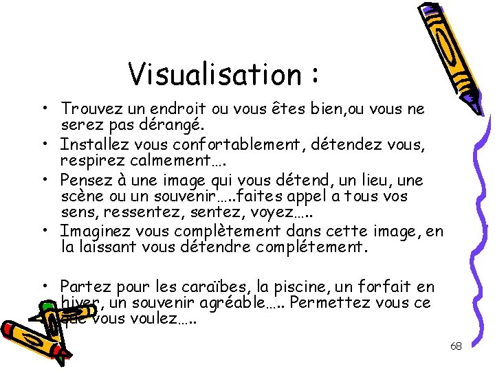 Visualisation : • Trouvez un endroit ou vous êtes bien, ou vous ne serez Visualisation : • Trouvez un endroit ou vous êtes bien, ou vous ne serez