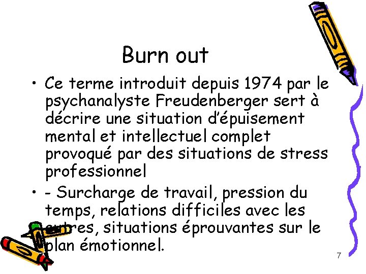 Burn out • Ce terme introduit depuis 1974 par le psychanalyste Freudenberger sert à Burn out • Ce terme introduit depuis 1974 par le psychanalyste Freudenberger sert à
