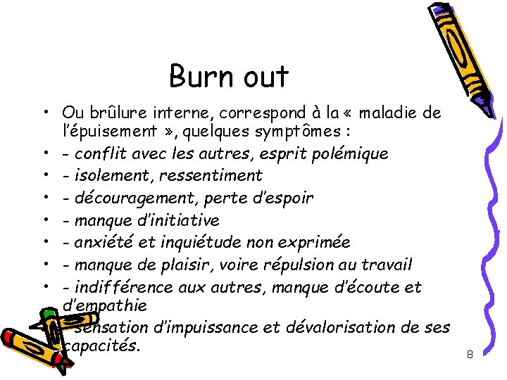 Burn out • Ou brûlure interne, correspond à la « maladie de l’épuisement » Burn out • Ou brûlure interne, correspond à la « maladie de l’épuisement »