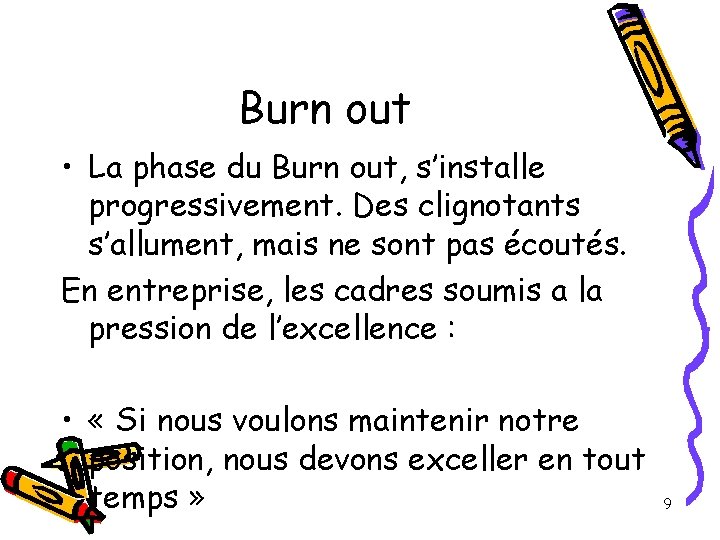 Burn out • La phase du Burn out, s’installe progressivement. Des clignotants s’allument, mais Burn out • La phase du Burn out, s’installe progressivement. Des clignotants s’allument, mais