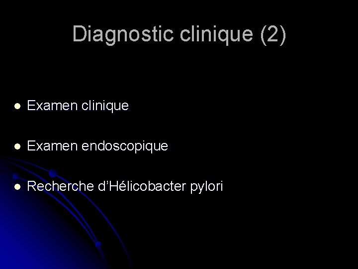 Diagnostic clinique (2) l Examen clinique l Examen endoscopique l Recherche d’Hélicobacter pylori 