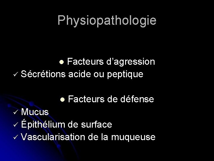 Physiopathologie Facteurs d’agression ü Sécrétions acide ou peptique l l Facteurs de défense ü