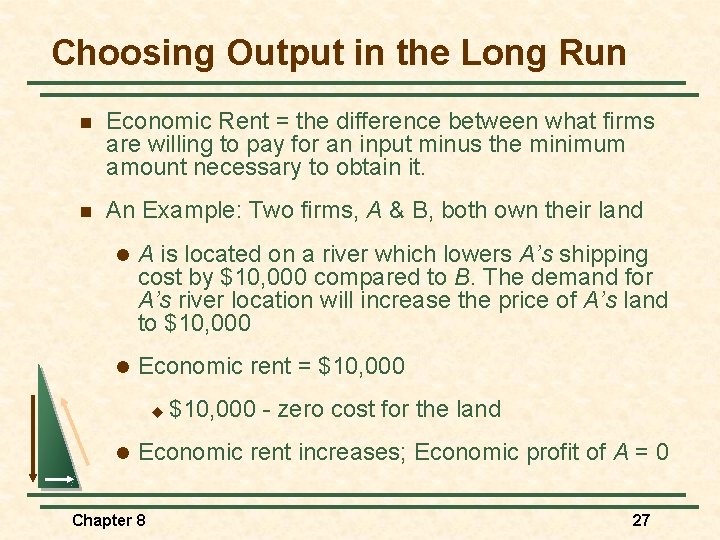 Choosing Output in the Long Run n Economic Rent = the difference between what