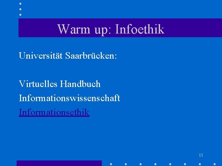 Warm up: Infoethik Universität Saarbrücken: Virtuelles Handbuch Informationswissenschaft Informationsethik 11 Warm up: Infoethik Universität Saarbrücken: Virtuelles Handbuch Informationswissenschaft Informationsethik 11