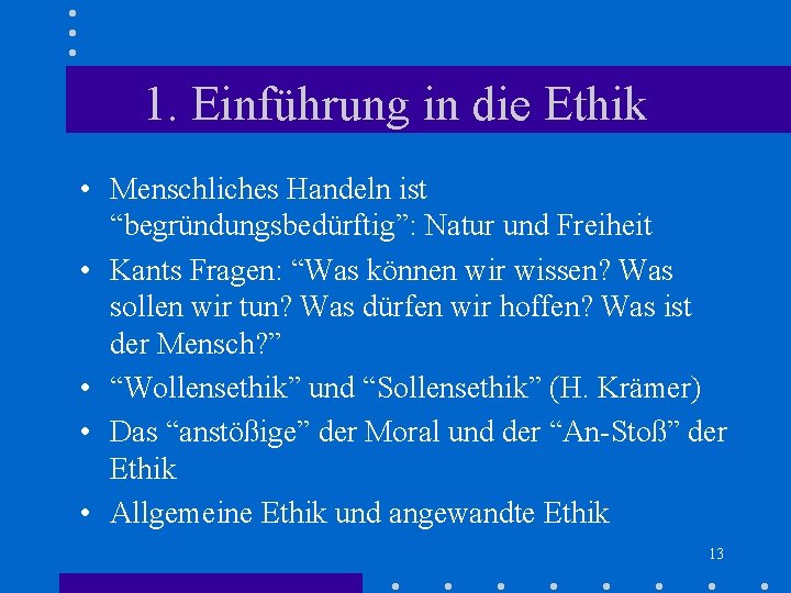 1. Einführung in die Ethik • Menschliches Handeln ist “begründungsbedürftig”: Natur und Freiheit • 1. Einführung in die Ethik • Menschliches Handeln ist “begründungsbedürftig”: Natur und Freiheit •