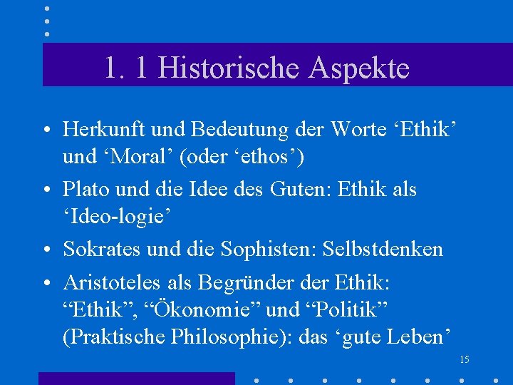 1. 1 Historische Aspekte • Herkunft und Bedeutung der Worte ‘Ethik’ und ‘Moral’ (oder 1. 1 Historische Aspekte • Herkunft und Bedeutung der Worte ‘Ethik’ und ‘Moral’ (oder