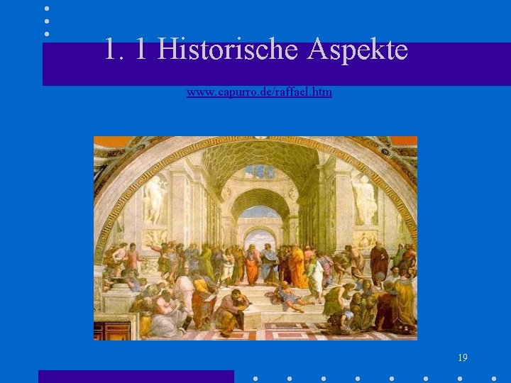 1. 1 Historische Aspekte www. capurro. de/raffael. htm 19 1. 1 Historische Aspekte www. capurro. de/raffael. htm 19