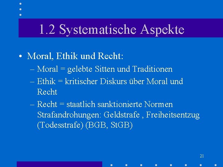 1. 2 Systematische Aspekte • Moral, Ethik und Recht: – Moral = gelebte Sitten 1. 2 Systematische Aspekte • Moral, Ethik und Recht: – Moral = gelebte Sitten