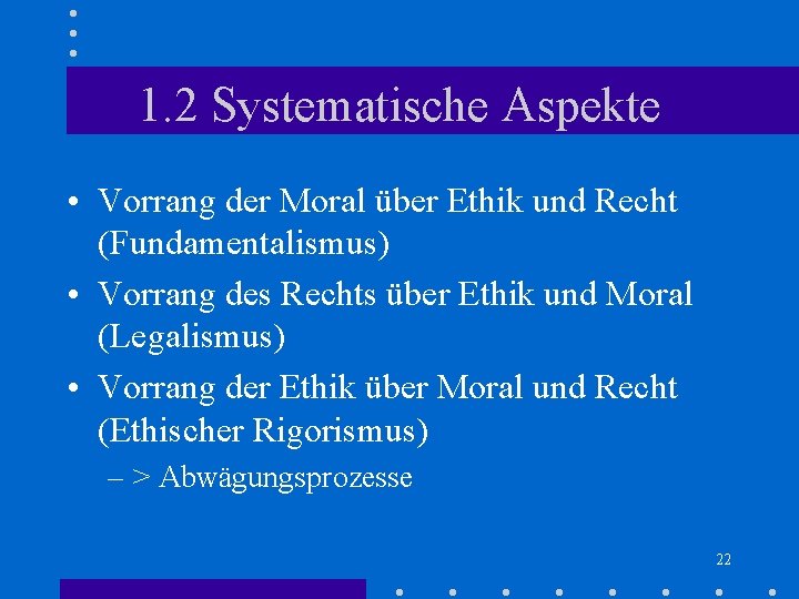 1. 2 Systematische Aspekte • Vorrang der Moral über Ethik und Recht (Fundamentalismus) • 1. 2 Systematische Aspekte • Vorrang der Moral über Ethik und Recht (Fundamentalismus) •