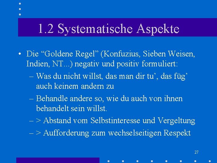 1. 2 Systematische Aspekte • Die “Goldene Regel” (Konfuzius, Sieben Weisen, Indien, NT. . 1. 2 Systematische Aspekte • Die “Goldene Regel” (Konfuzius, Sieben Weisen, Indien, NT. .