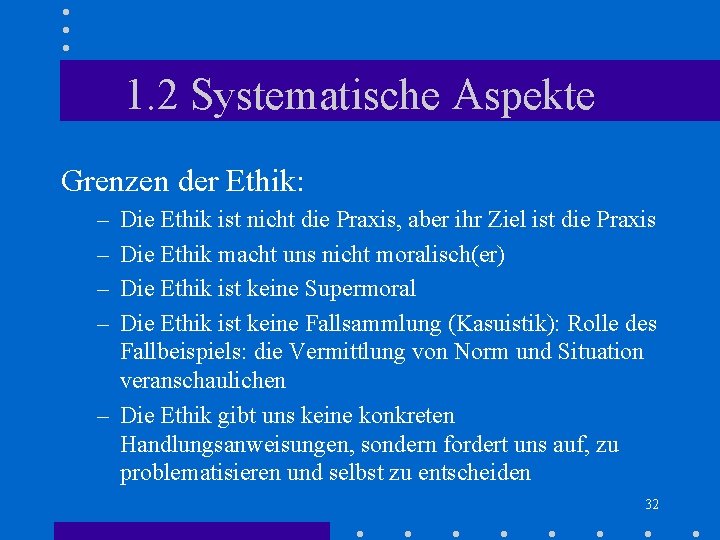 1. 2 Systematische Aspekte Grenzen der Ethik: – – Die Ethik ist nicht die 1. 2 Systematische Aspekte Grenzen der Ethik: – – Die Ethik ist nicht die