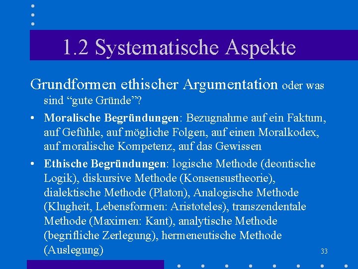 1. 2 Systematische Aspekte Grundformen ethischer Argumentation oder was sind “gute Gründe”? • Moralische 1. 2 Systematische Aspekte Grundformen ethischer Argumentation oder was sind “gute Gründe”? • Moralische