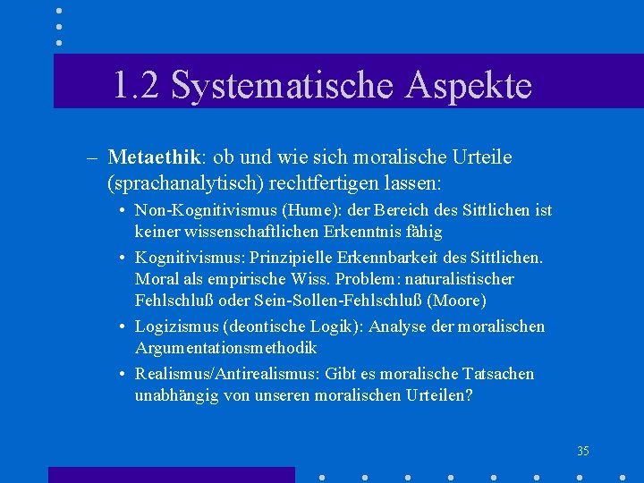 1. 2 Systematische Aspekte – Metaethik: ob und wie sich moralische Urteile (sprachanalytisch) rechtfertigen 1. 2 Systematische Aspekte – Metaethik: ob und wie sich moralische Urteile (sprachanalytisch) rechtfertigen