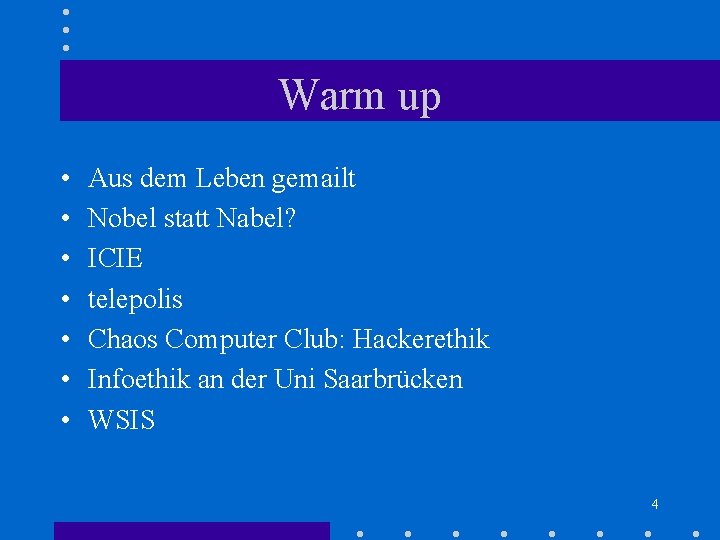 Warm up • • Aus dem Leben gemailt Nobel statt Nabel? ICIE telepolis Chaos Warm up • • Aus dem Leben gemailt Nobel statt Nabel? ICIE telepolis Chaos