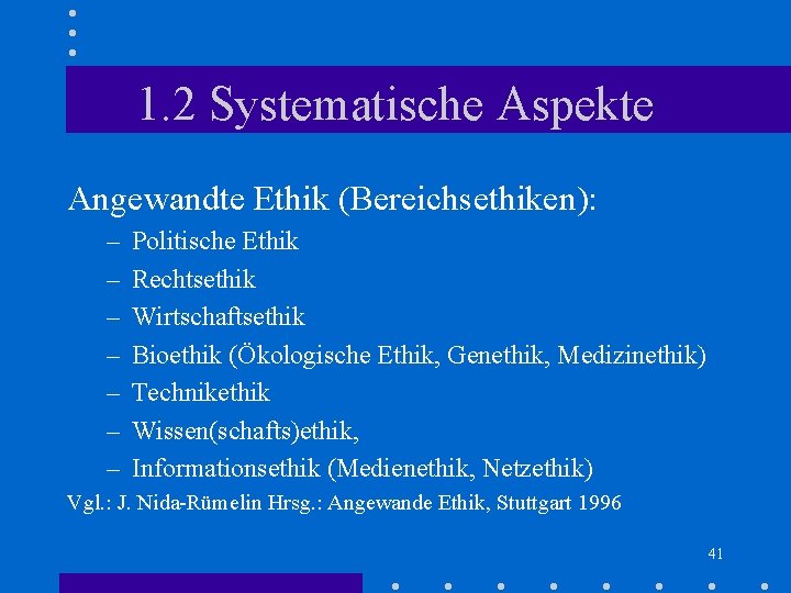 1. 2 Systematische Aspekte Angewandte Ethik (Bereichsethiken): – – – – Politische Ethik Rechtsethik 1. 2 Systematische Aspekte Angewandte Ethik (Bereichsethiken): – – – – Politische Ethik Rechtsethik