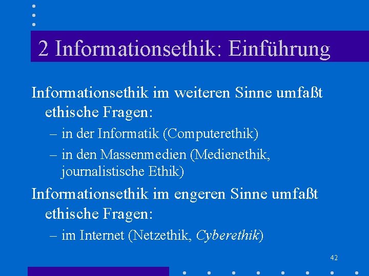 2 Informationsethik: Einführung Informationsethik im weiteren Sinne umfaßt ethische Fragen: – in der Informatik 2 Informationsethik: Einführung Informationsethik im weiteren Sinne umfaßt ethische Fragen: – in der Informatik