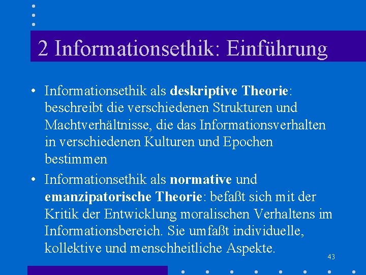 2 Informationsethik: Einführung • Informationsethik als deskriptive Theorie: beschreibt die verschiedenen Strukturen und Machtverhältnisse, 2 Informationsethik: Einführung • Informationsethik als deskriptive Theorie: beschreibt die verschiedenen Strukturen und Machtverhältnisse,