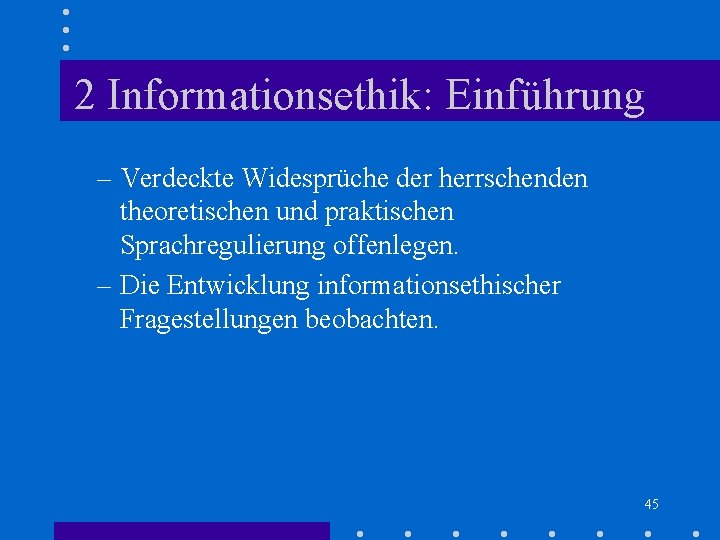2 Informationsethik: Einführung – Verdeckte Widesprüche der herrschenden theoretischen und praktischen Sprachregulierung offenlegen. – 2 Informationsethik: Einführung – Verdeckte Widesprüche der herrschenden theoretischen und praktischen Sprachregulierung offenlegen. –