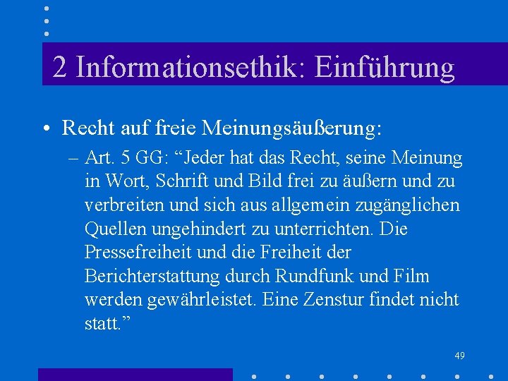 2 Informationsethik: Einführung • Recht auf freie Meinungsäußerung: – Art. 5 GG: “Jeder hat 2 Informationsethik: Einführung • Recht auf freie Meinungsäußerung: – Art. 5 GG: “Jeder hat