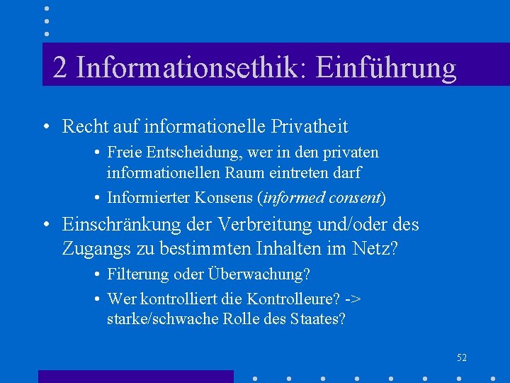 2 Informationsethik: Einführung • Recht auf informationelle Privatheit • Freie Entscheidung, wer in den 2 Informationsethik: Einführung • Recht auf informationelle Privatheit • Freie Entscheidung, wer in den