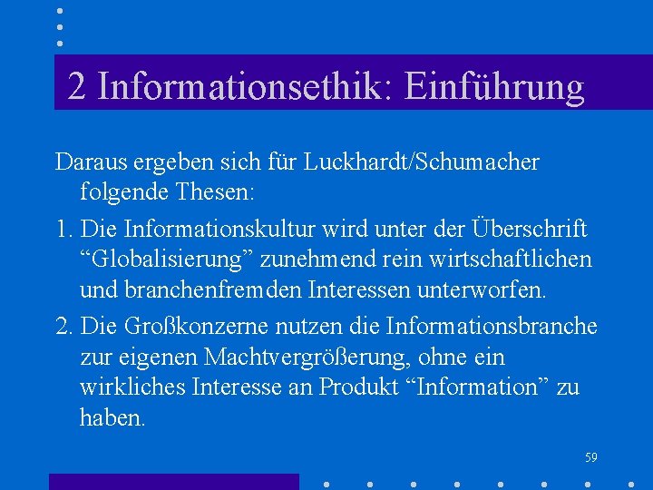 2 Informationsethik: Einführung Daraus ergeben sich für Luckhardt/Schumacher folgende Thesen: 1. Die Informationskultur wird 2 Informationsethik: Einführung Daraus ergeben sich für Luckhardt/Schumacher folgende Thesen: 1. Die Informationskultur wird