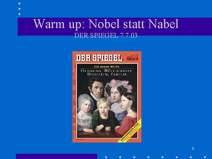 Warm up: Nobel statt Nabel DER SPIEGEL 7. 7. 03 6 Warm up: Nobel statt Nabel DER SPIEGEL 7. 7. 03 6