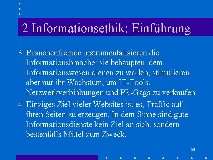 2 Informationsethik: Einführung 3. Branchenfremde instrumentalisieren die Informationsbranche: sie behaupten, dem Informationswesen dienen zu 2 Informationsethik: Einführung 3. Branchenfremde instrumentalisieren die Informationsbranche: sie behaupten, dem Informationswesen dienen zu