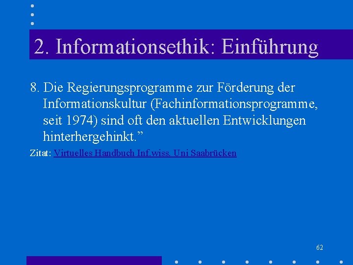 2. Informationsethik: Einführung 8. Die Regierungsprogramme zur Förderung der Informationskultur (Fachinformationsprogramme, seit 1974) sind 2. Informationsethik: Einführung 8. Die Regierungsprogramme zur Förderung der Informationskultur (Fachinformationsprogramme, seit 1974) sind
