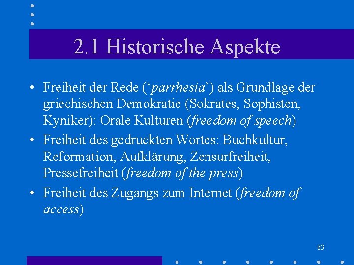 2. 1 Historische Aspekte • Freiheit der Rede (‘parrhesia’) als Grundlage der griechischen Demokratie 2. 1 Historische Aspekte • Freiheit der Rede (‘parrhesia’) als Grundlage der griechischen Demokratie
