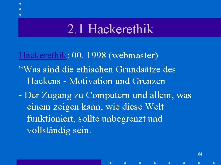 2. 1 Hackerethik: 00. 1998 (webmaster) “Was sind die ethischen Grundsätze des Hackens - 2. 1 Hackerethik: 00. 1998 (webmaster) “Was sind die ethischen Grundsätze des Hackens -