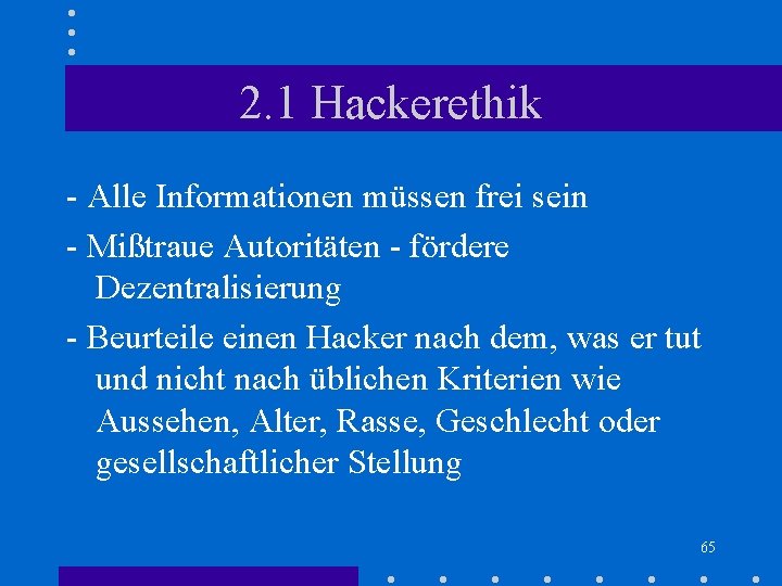 2. 1 Hackerethik - Alle Informationen müssen frei sein - Mißtraue Autoritäten - fördere 2. 1 Hackerethik - Alle Informationen müssen frei sein - Mißtraue Autoritäten - fördere