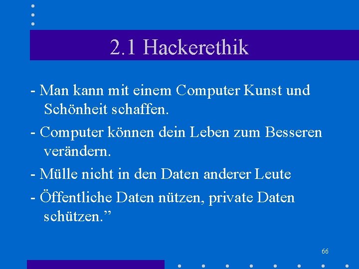 2. 1 Hackerethik - Man kann mit einem Computer Kunst und Schönheit schaffen. - 2. 1 Hackerethik - Man kann mit einem Computer Kunst und Schönheit schaffen. -